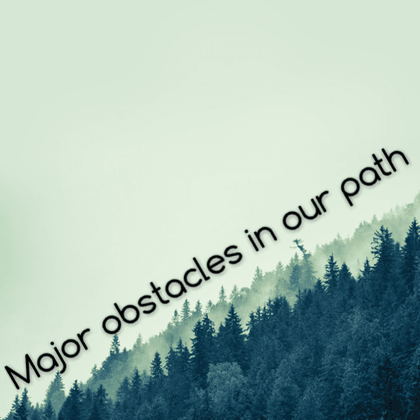 Major obstacles in our path