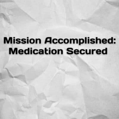 Mission Accomplished: Medication Secured