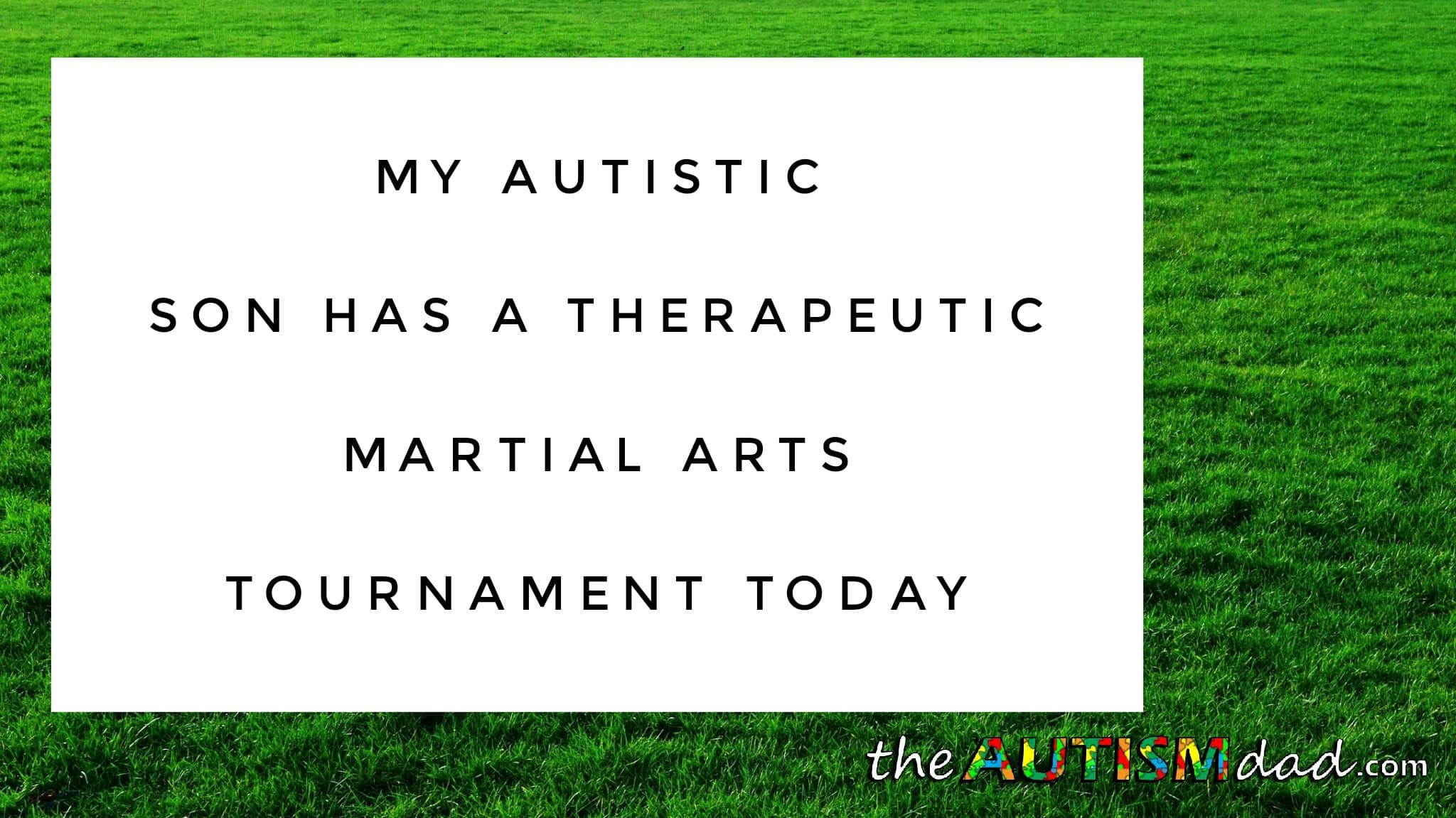 My #Autistic son has a therapeutic Martial Arts tournament today