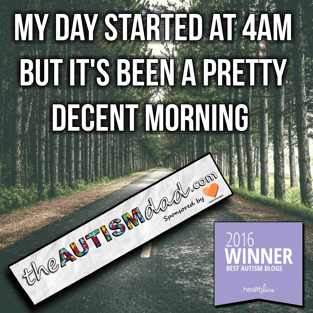 My day started at 4am but it's been a pretty decent morning