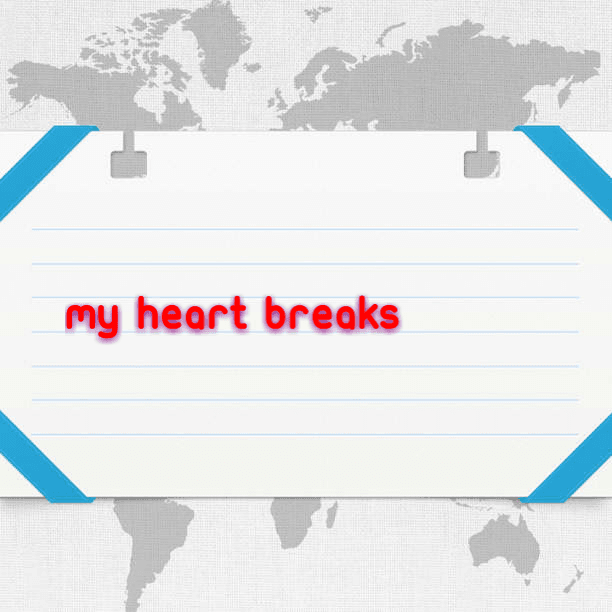 My heart breaks