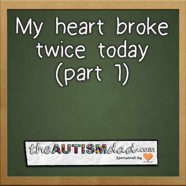 My heart broke twice today (part 1)