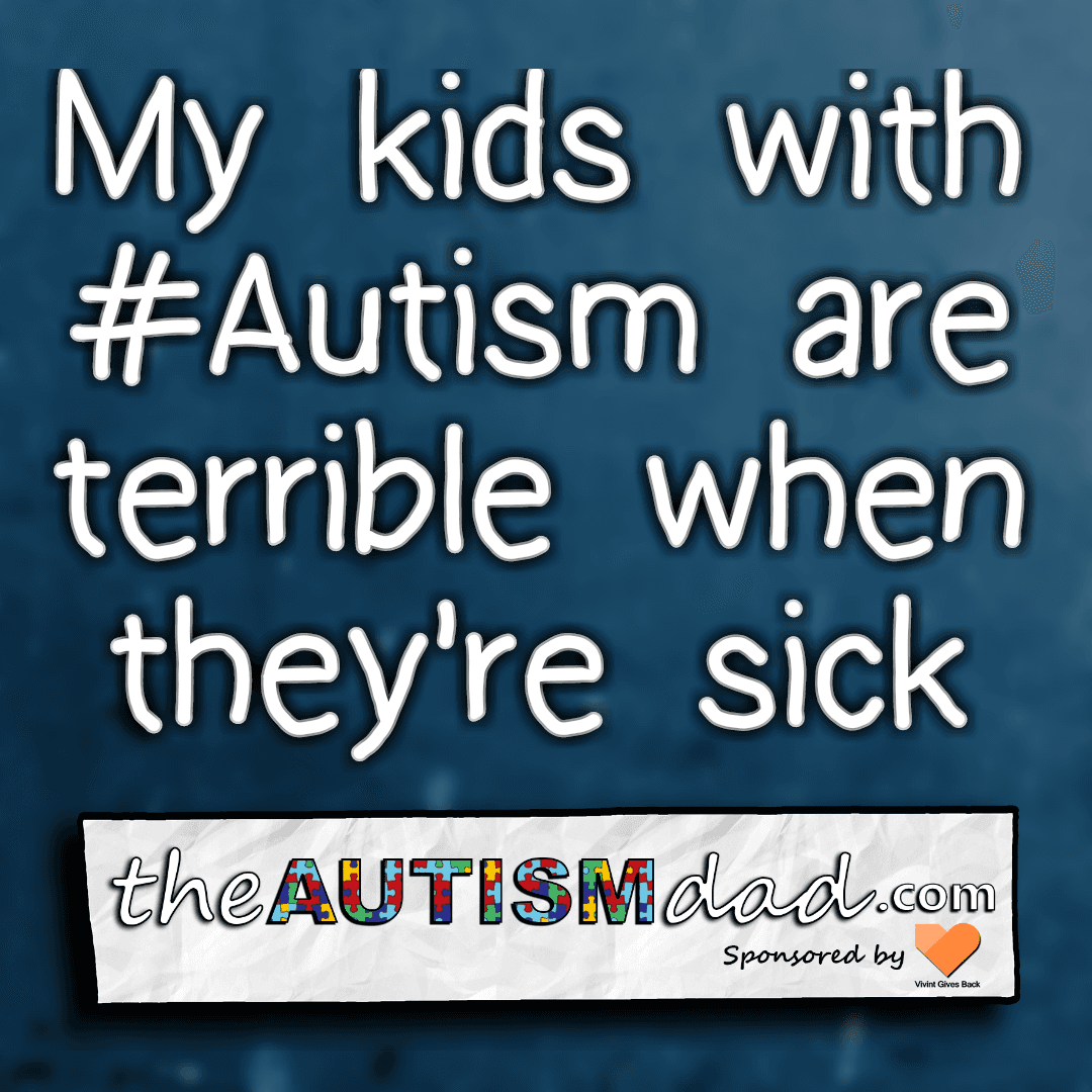 My kids with #Autism are terrible when they're sick lol