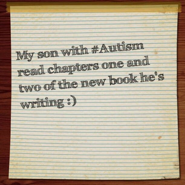 My son with #Autism read chapters one and two of the new book he's writing :)