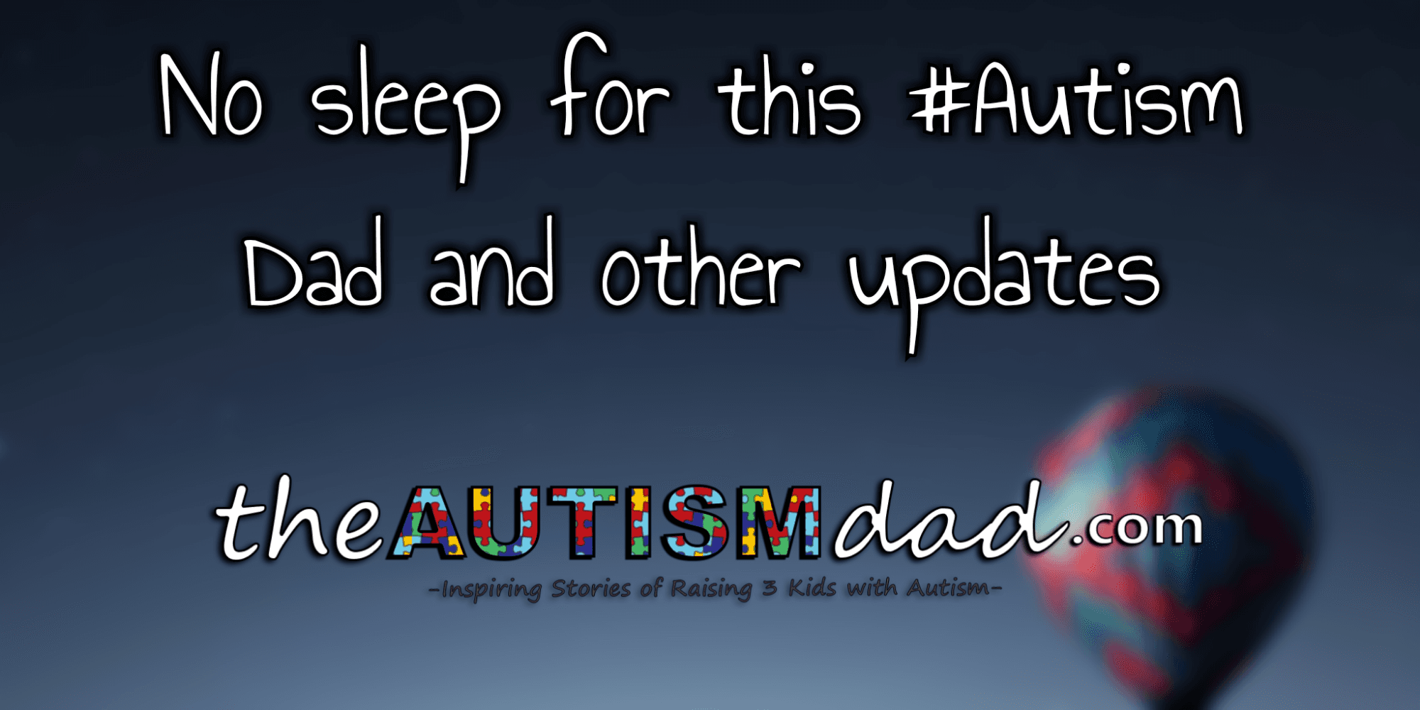 No sleep for this #Autism Dad and other updates