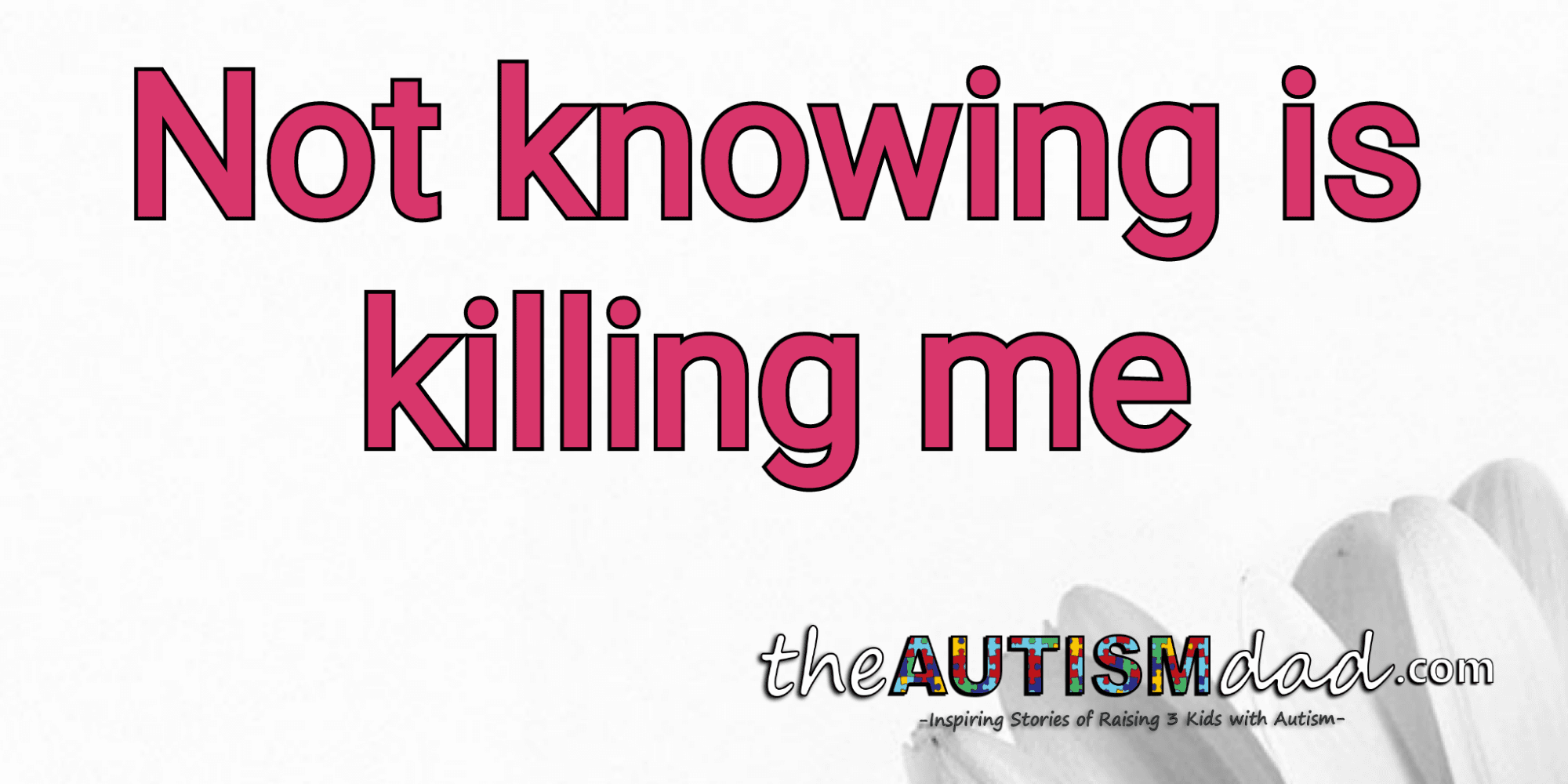Not knowing is killing me