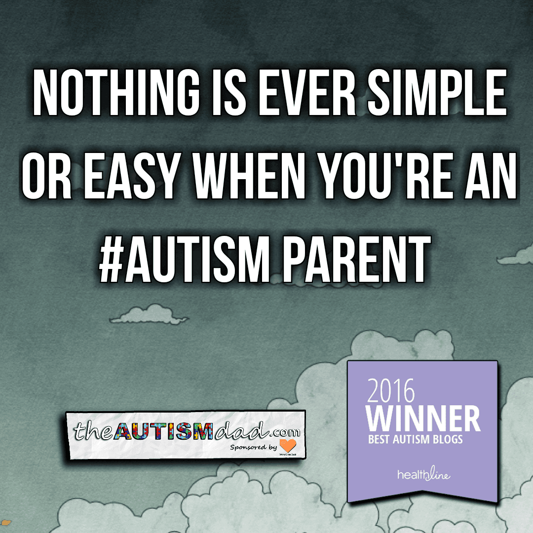 Nothing is ever simple or easy when you're an #Autism parent