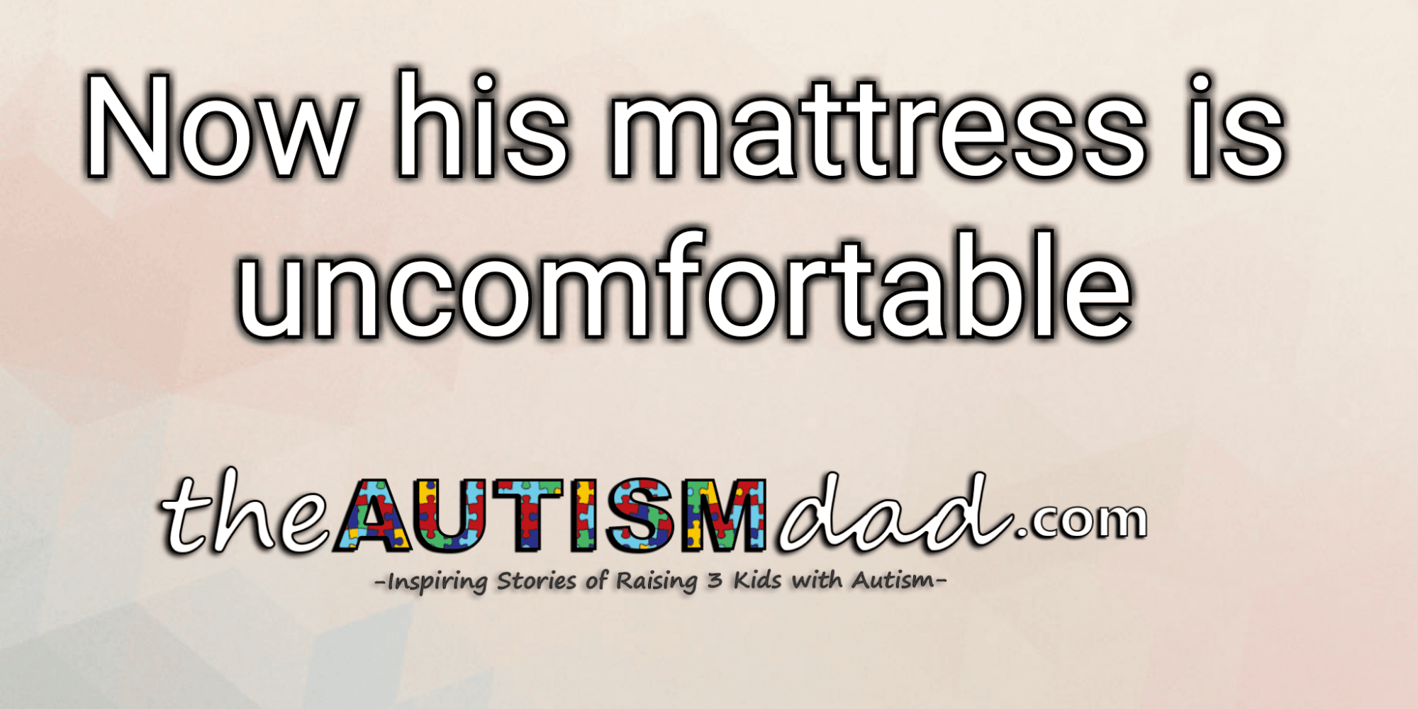 Now his mattress is uncomfortable