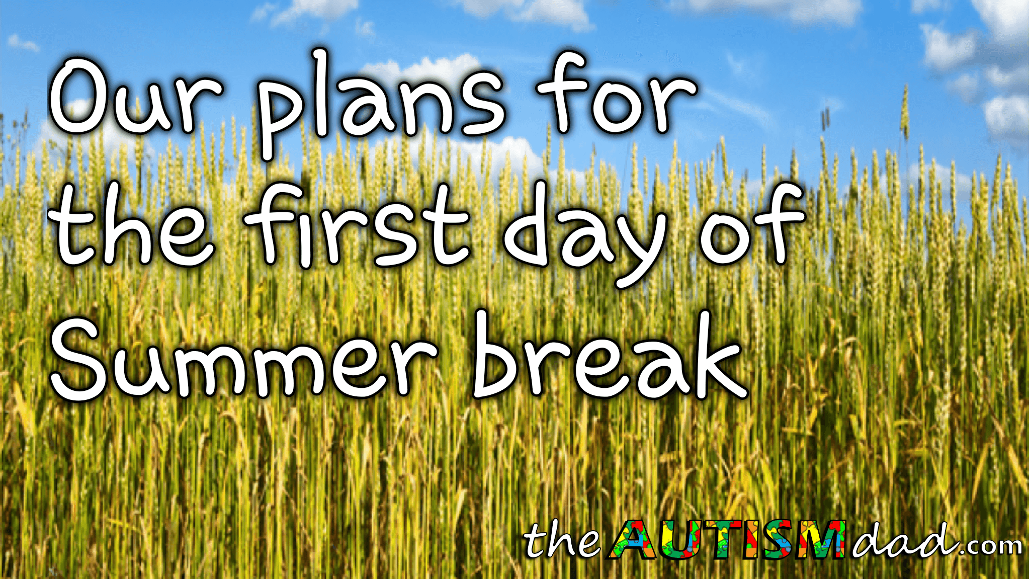 Our plans for the first day of Summer break