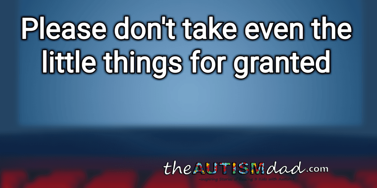 Please don't take even the little things for granted