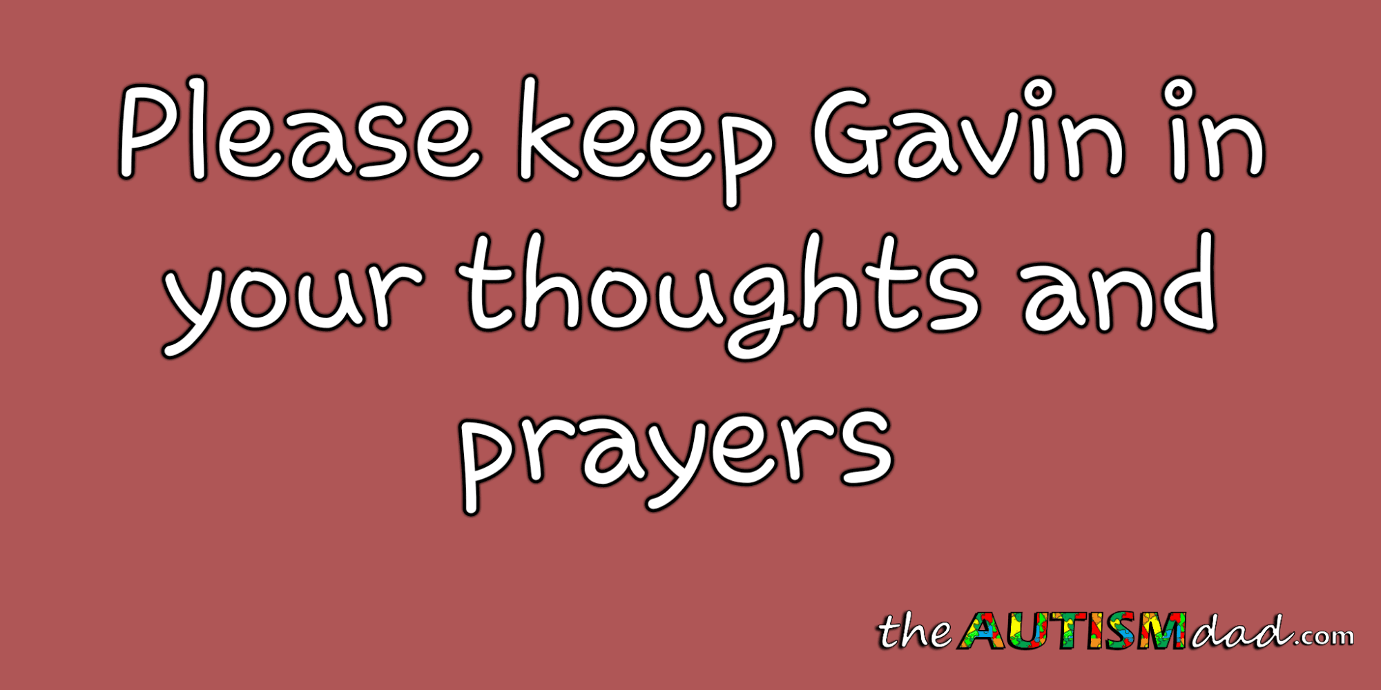 Please keep Gavin in your thoughts and prayers