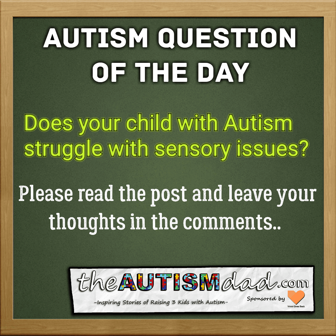 Question of the Day: Does your child with #Autism struggle with Sensory issues?