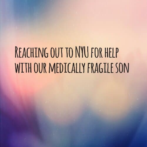 Reaching out to NYU for help with our medically fragile son