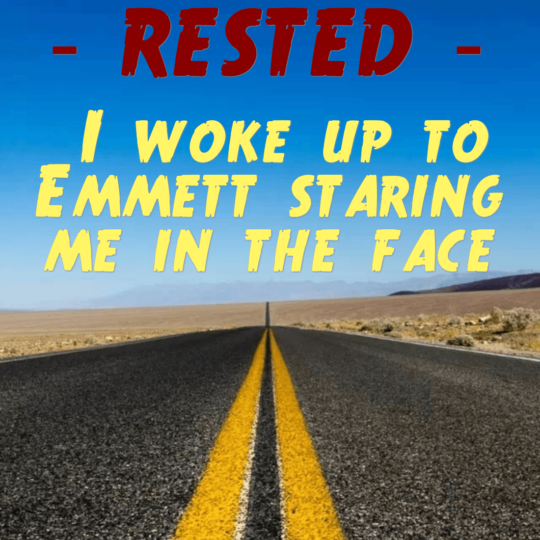 RESTED - I woke up to Emmett staring me in the face