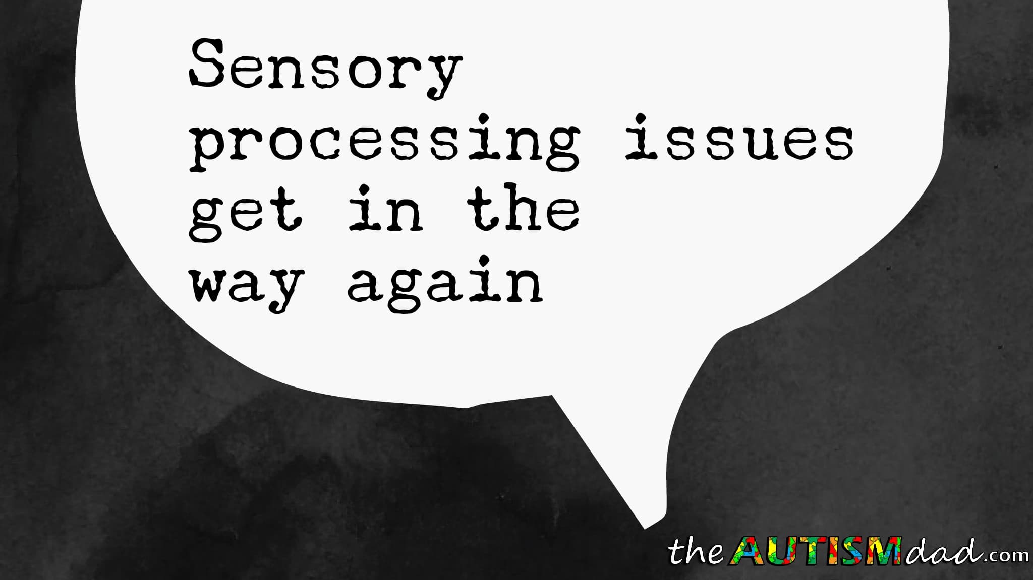 Sensory processing issues get in the way again