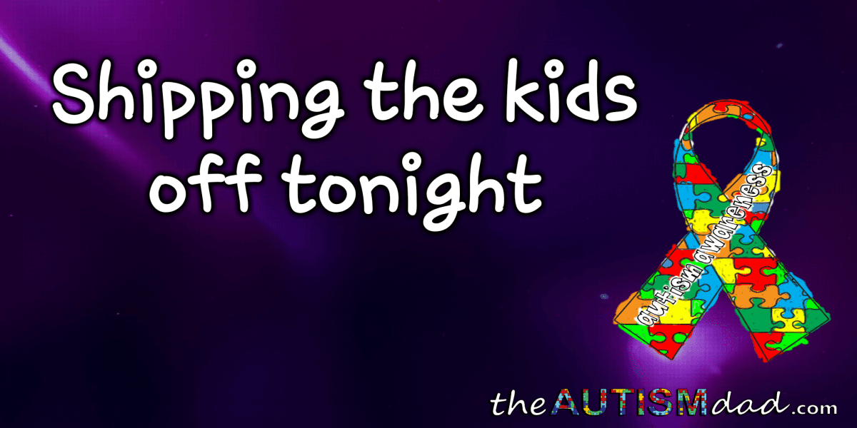 Shipping the kids off tonight