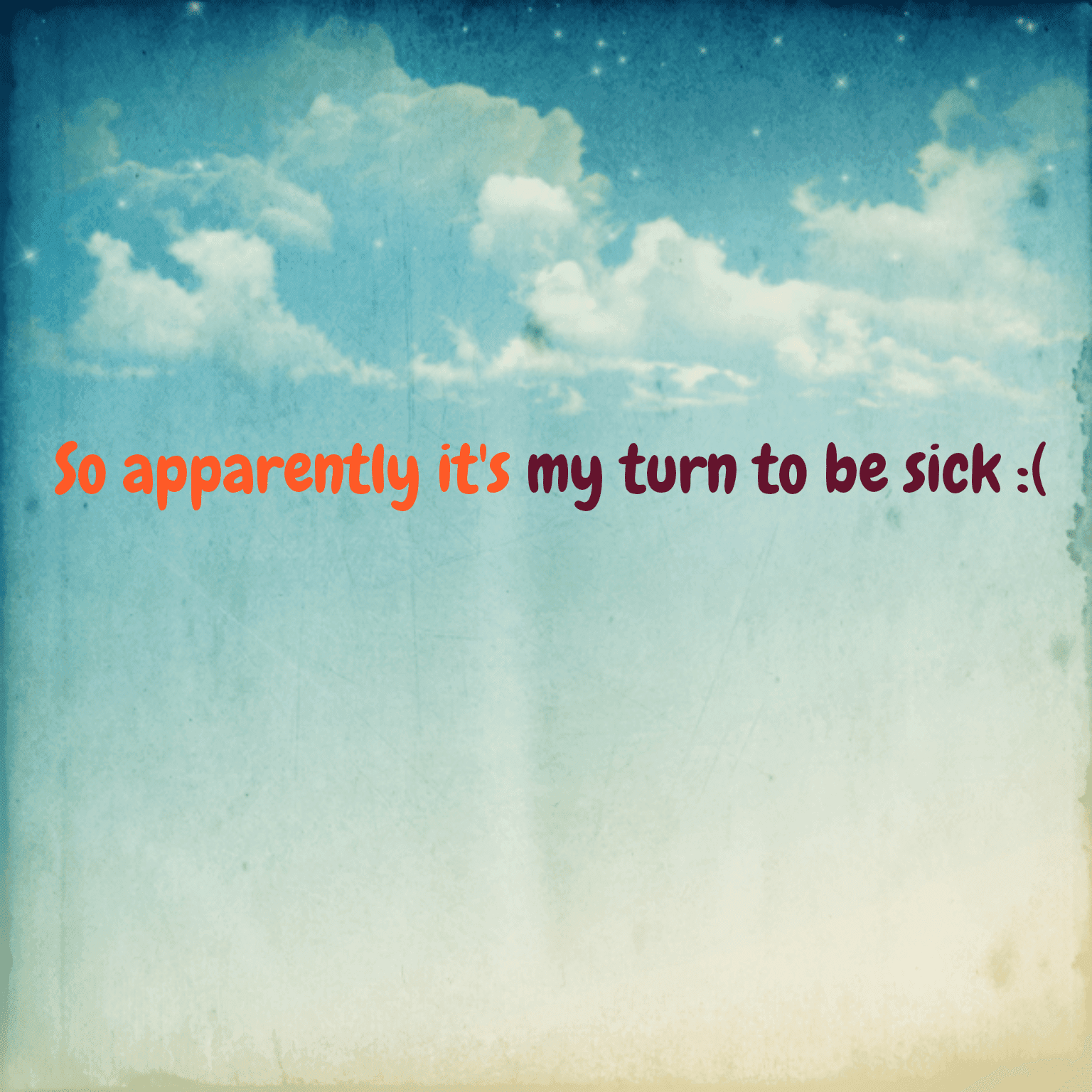 So apparently it's my turn to be sick :(
