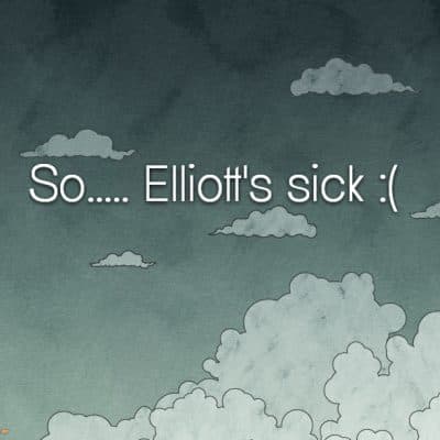 So..... Elliott's sick :(