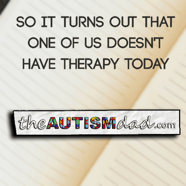 So it turns out that one of us doesn't have therapy today