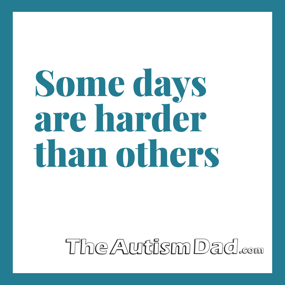 Some days are harder than others