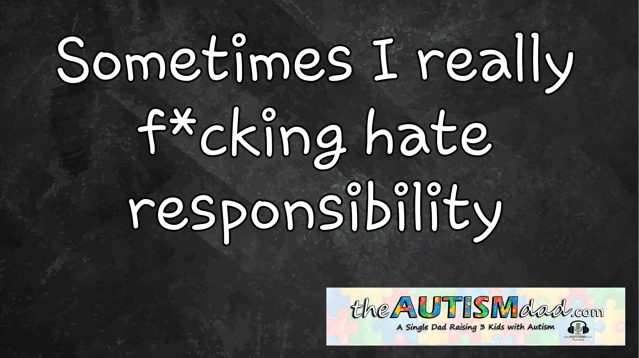 Sometimes I really f*cking hate responsibility