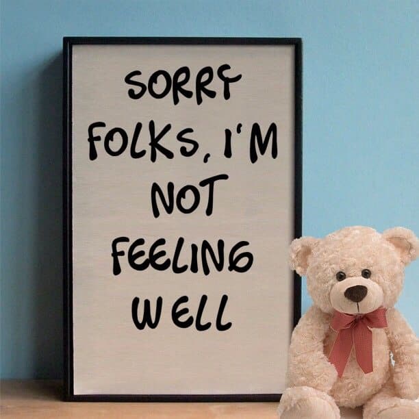 Sorry folks, I'm not feeling well