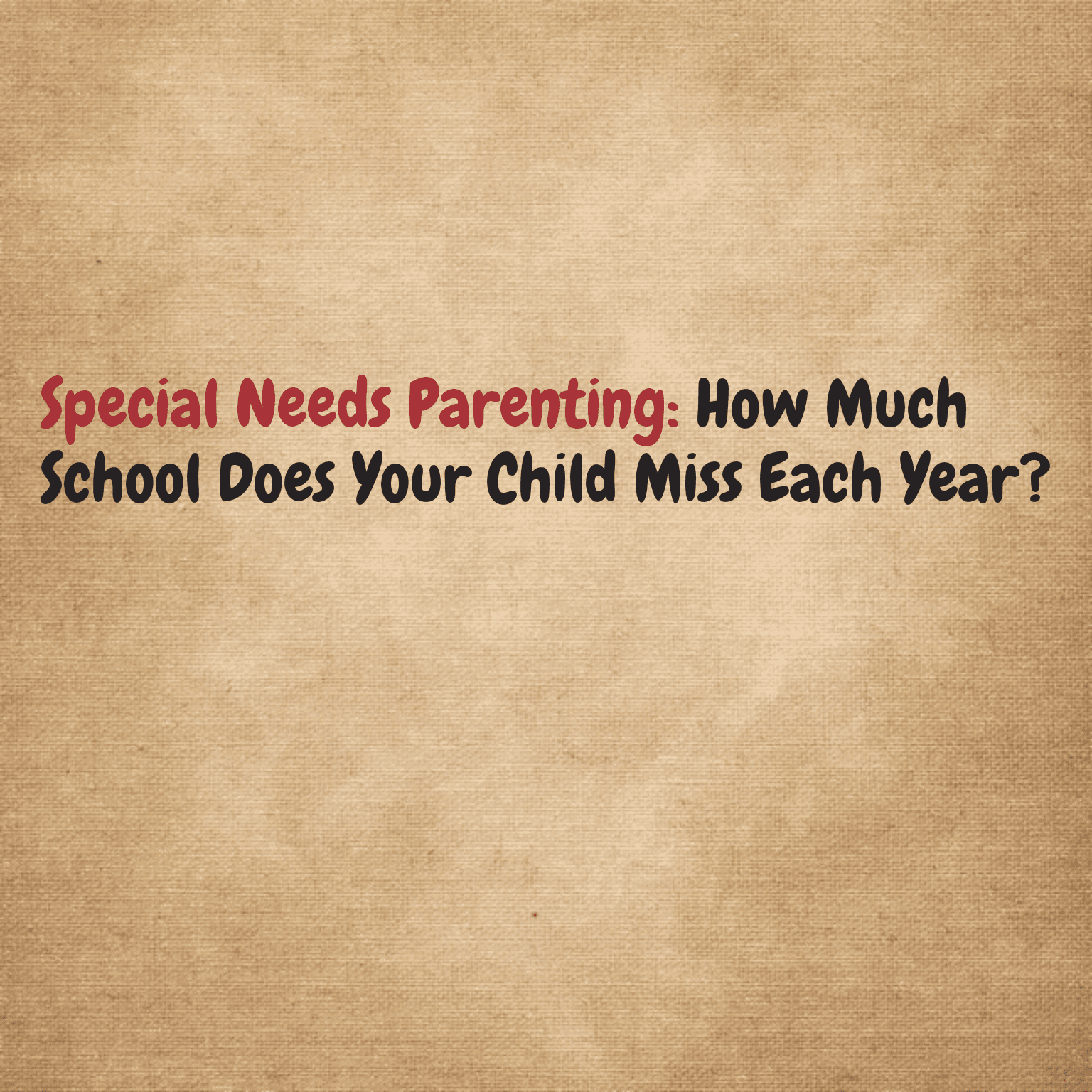Special Needs Parenting: How Much School Does Your Child Miss Each Year?