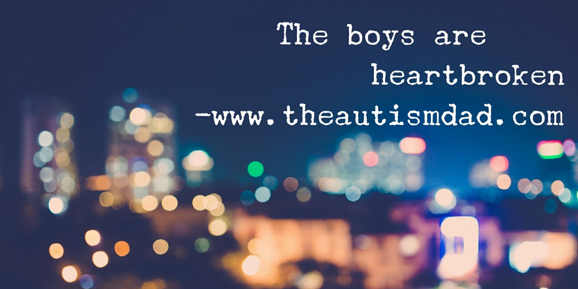 The boys are heartbroken