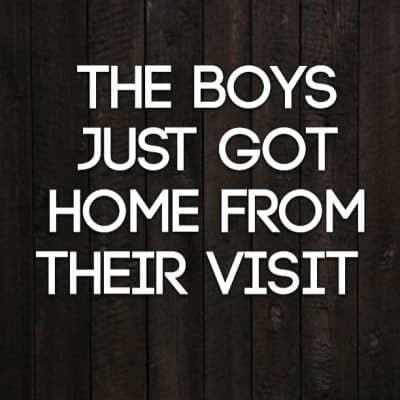 The boys just got home from their visit