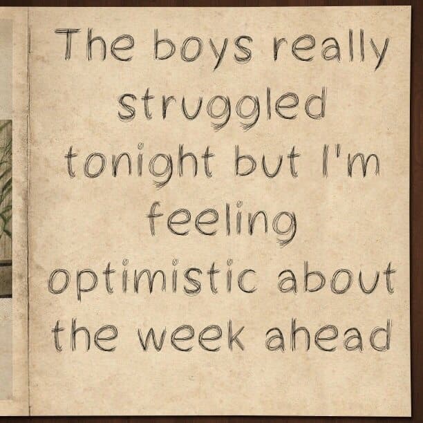 The boys really struggled tonight but I'm feeling optimistic about the week ahead