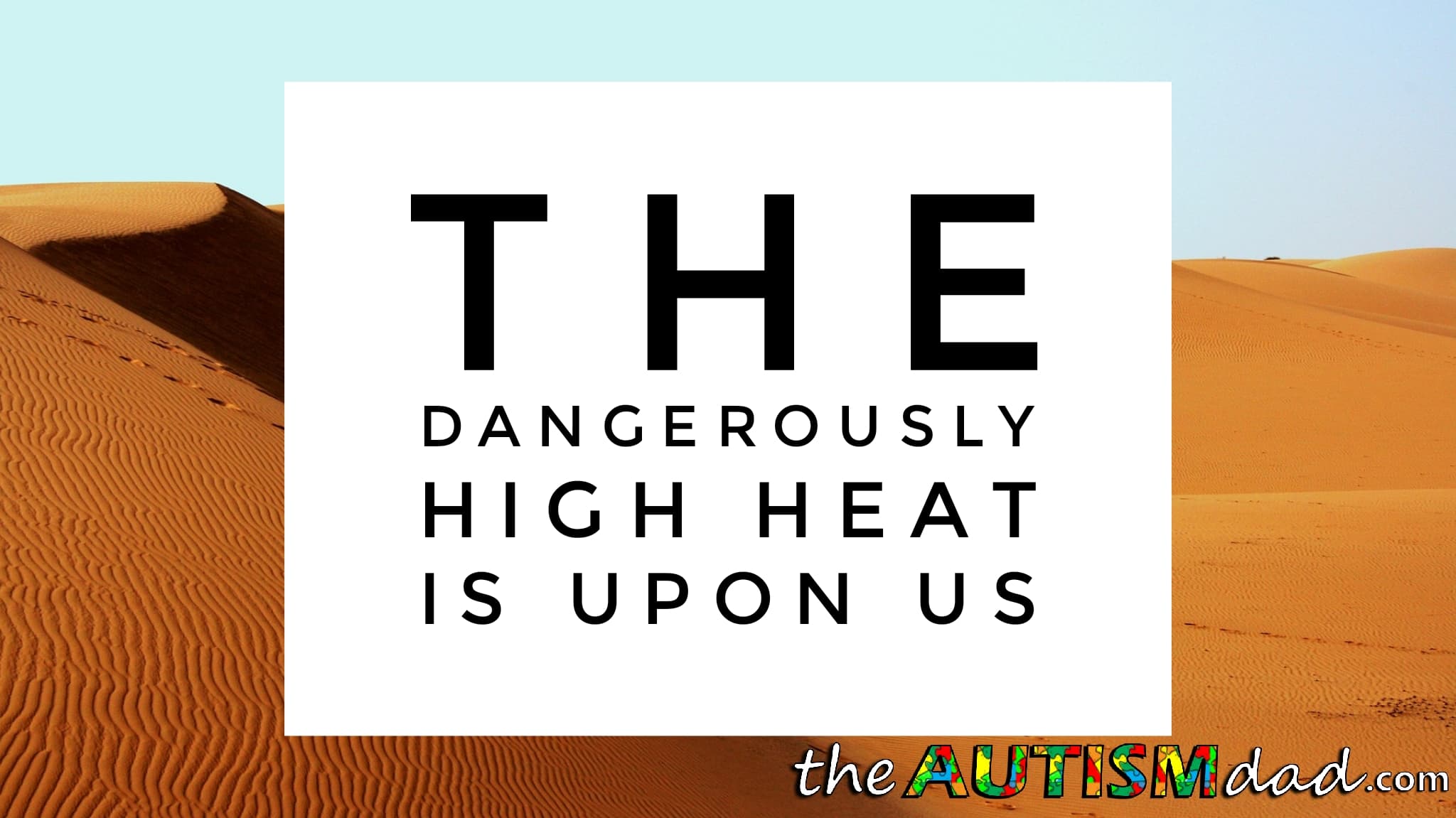 The dangerously high heat is upon us