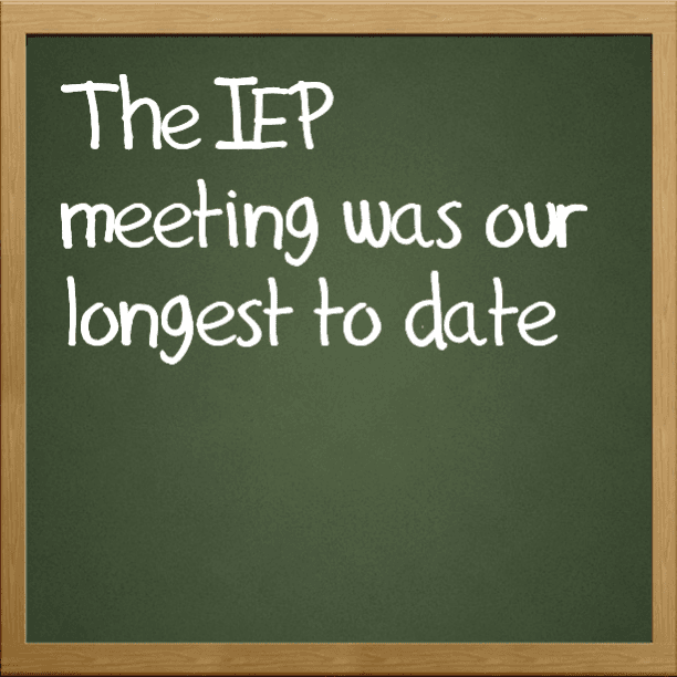 The IEP meeting was our longest to date