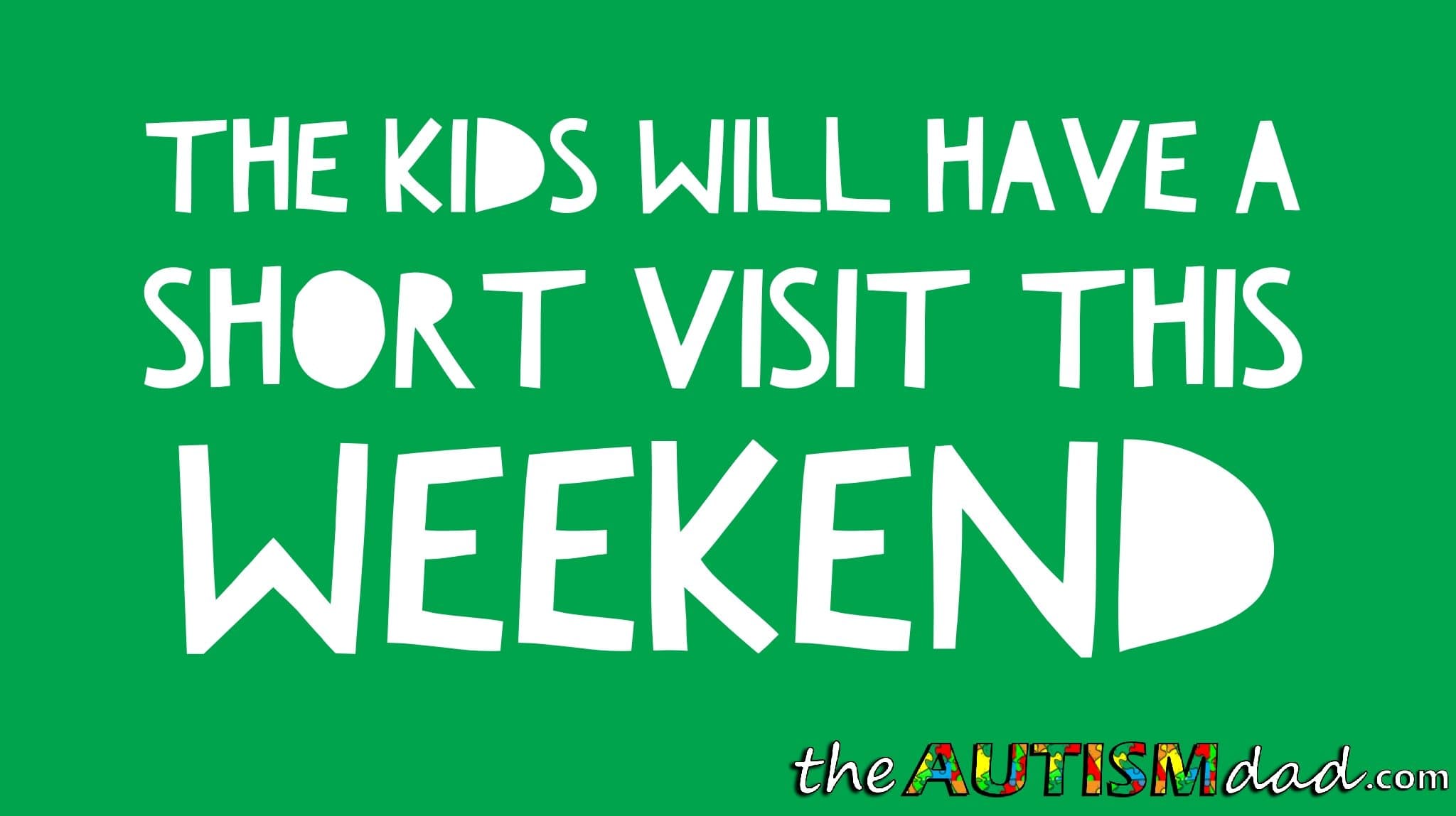 The kids will have a short visit this weekend