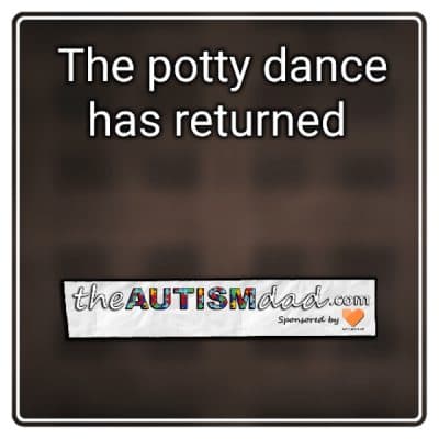 The potty dance has returned