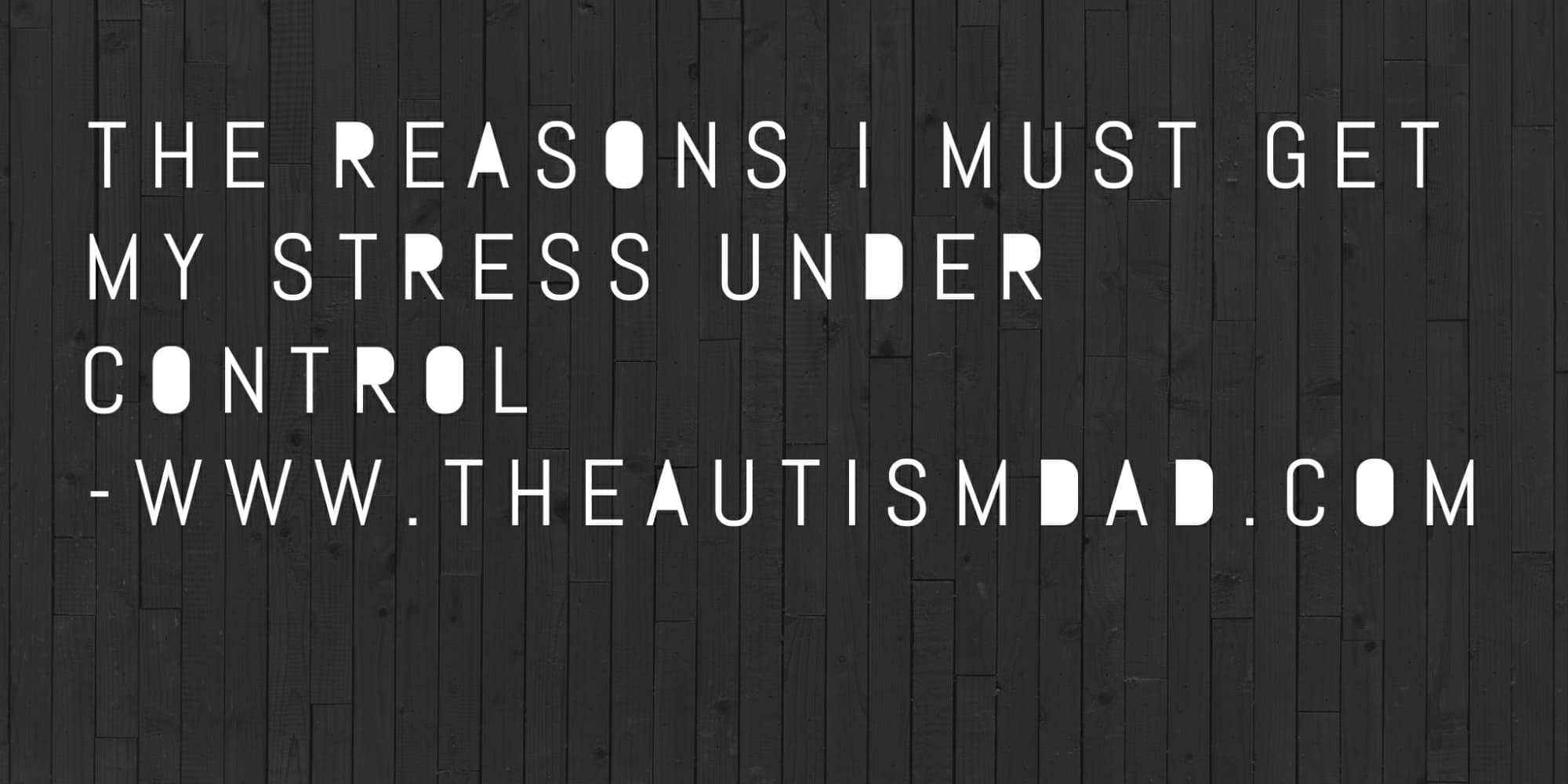 The reasons I MUST get my stress under control