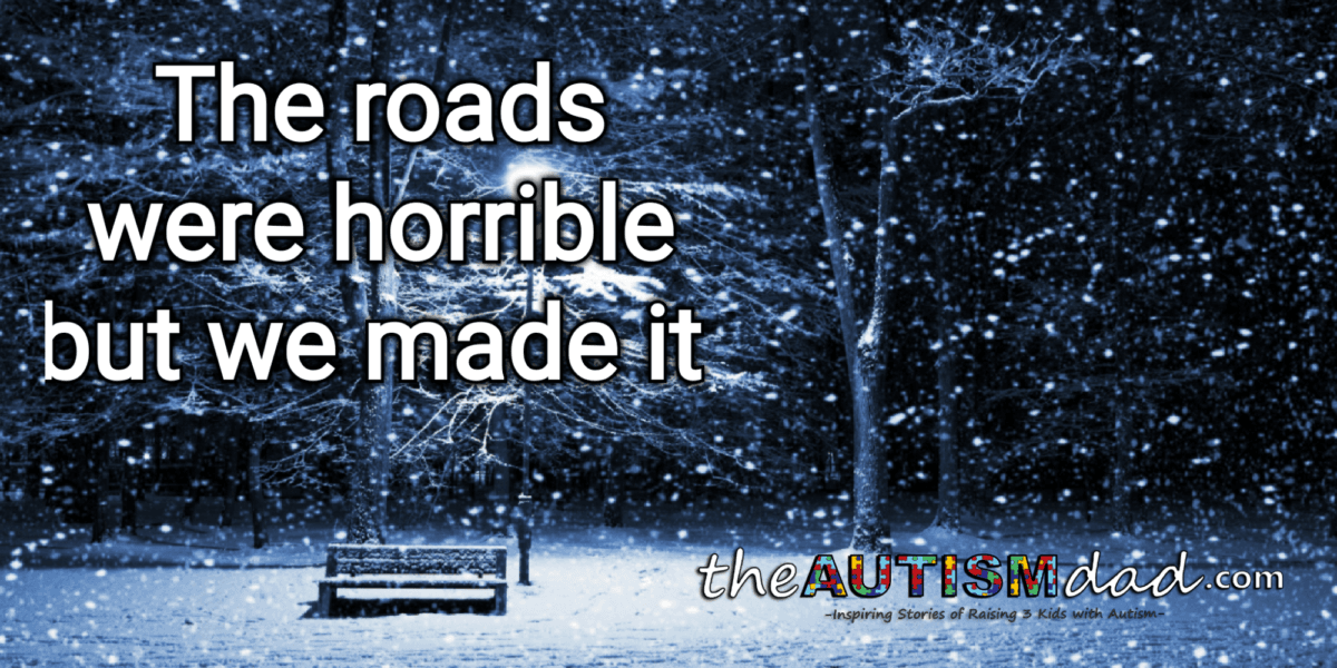 The roads were horrible but we made it
