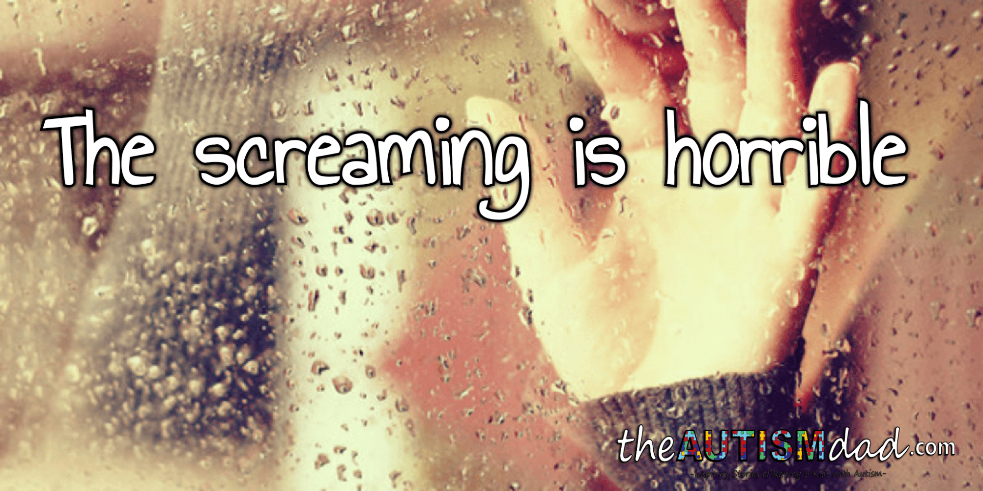 The screaming is horrible