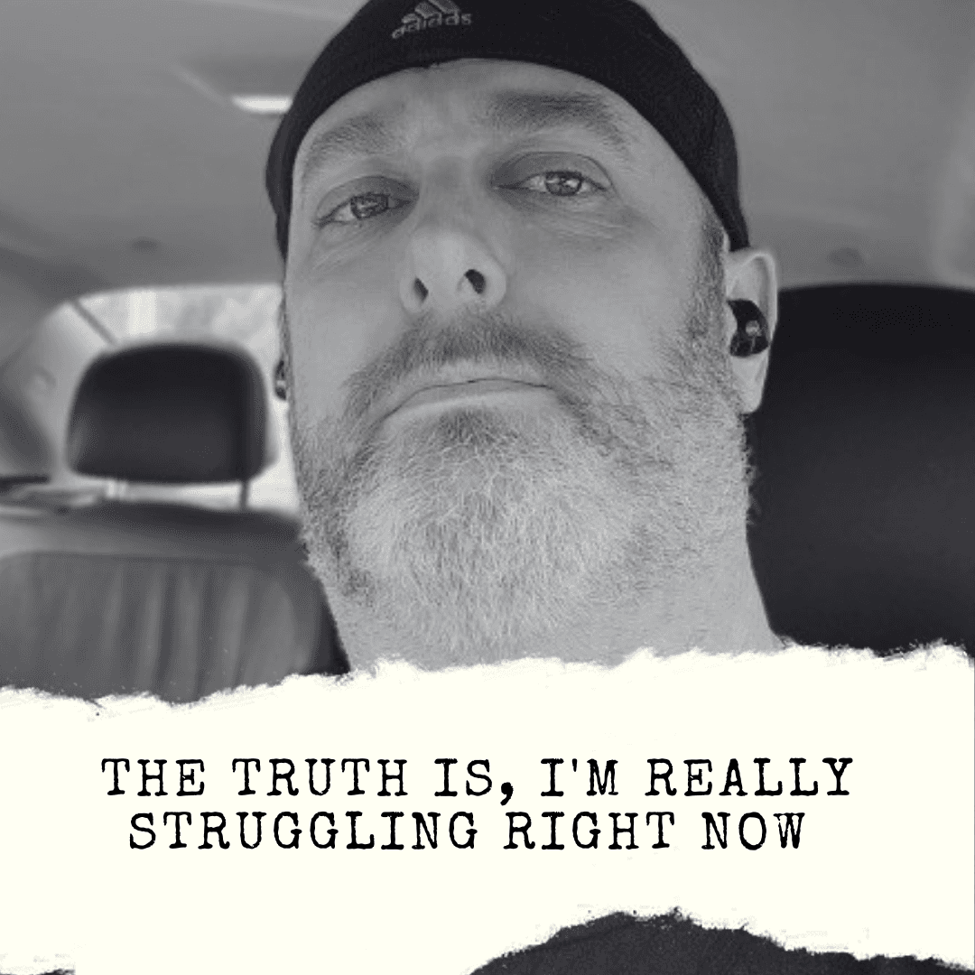 The truth is I'm really struggling right now