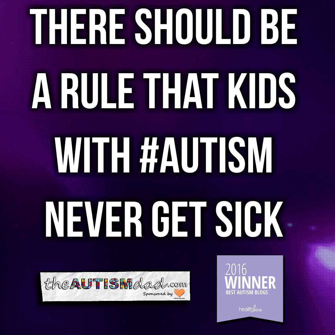 There should be a rule that kids with #Autism never get sick
