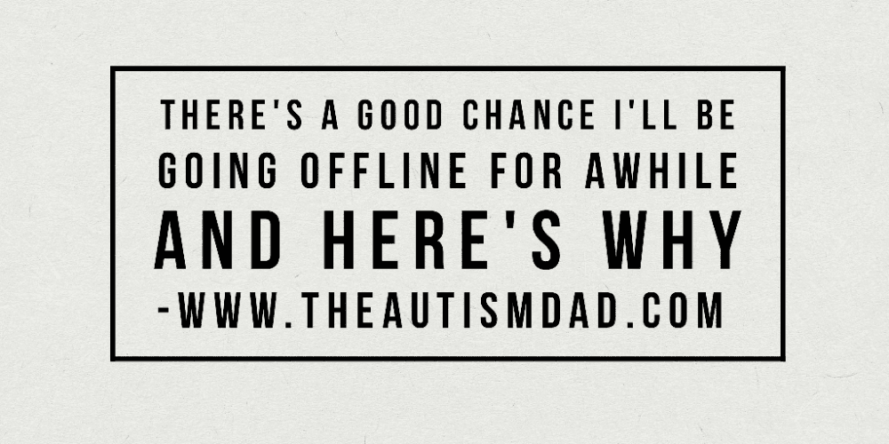 There's a good chance I'll be going offline for awhile and here's why