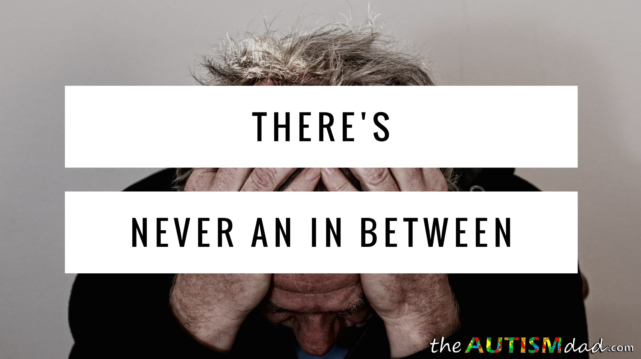 There's never an in between