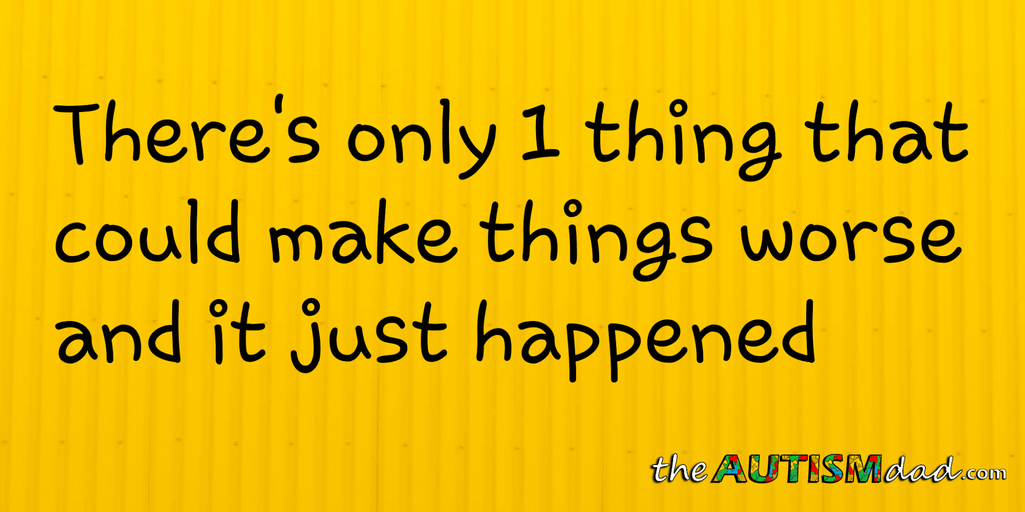There's only 1 thing that could make things worse and it just happened