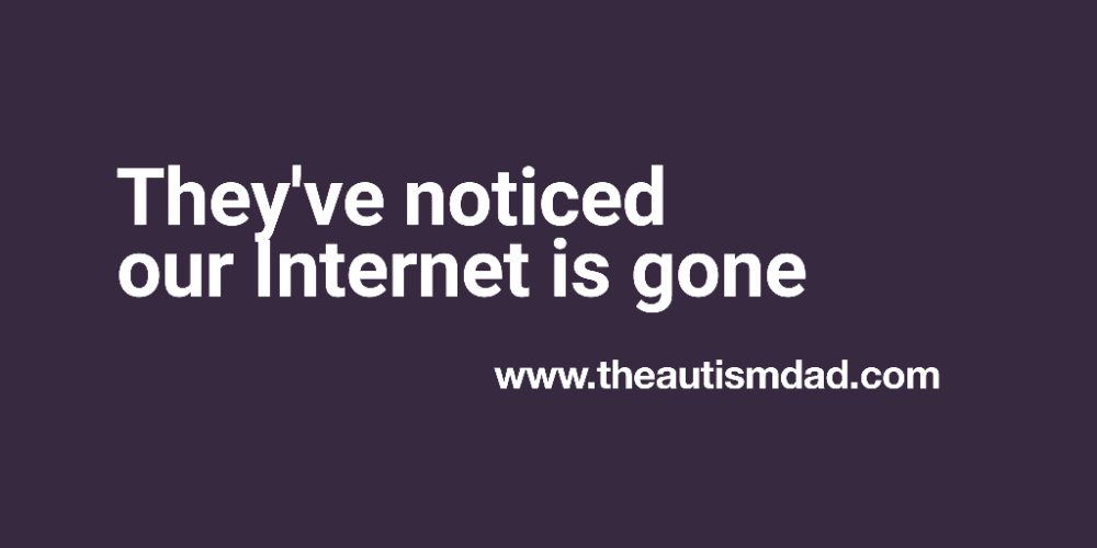 They've noticed our Internet is gone