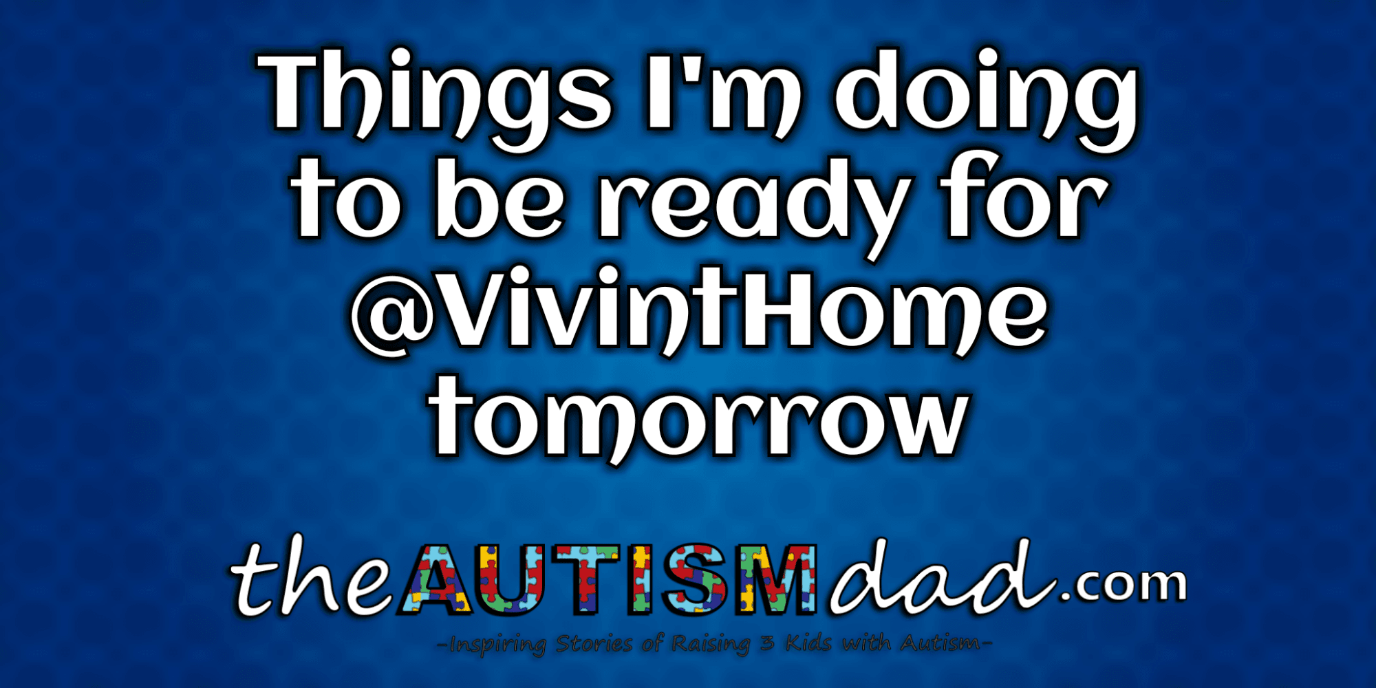 Things I'm doing to be ready for @VivintHome tomorrow