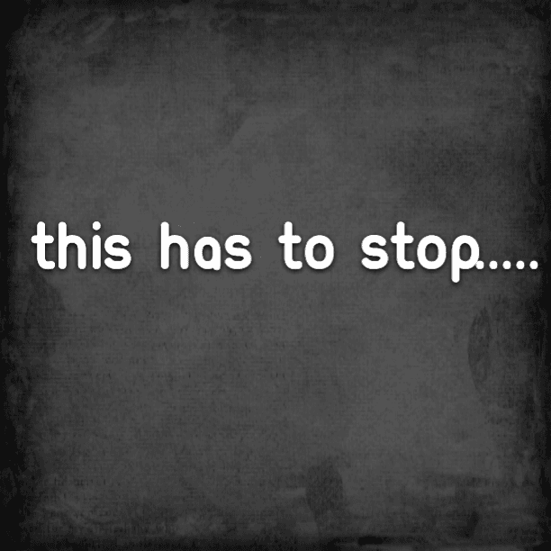 This has to stop.....