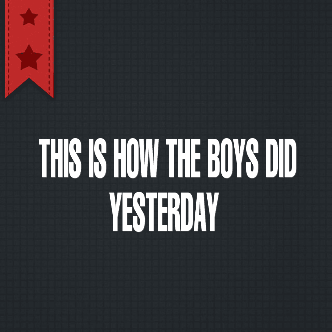 This is how the boys did yesterday