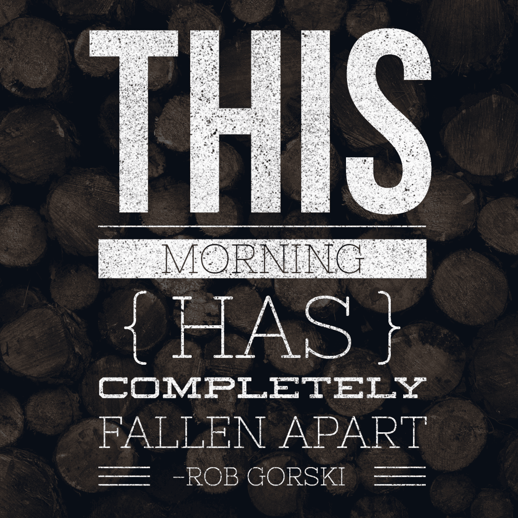 This morning has completely fallen apart