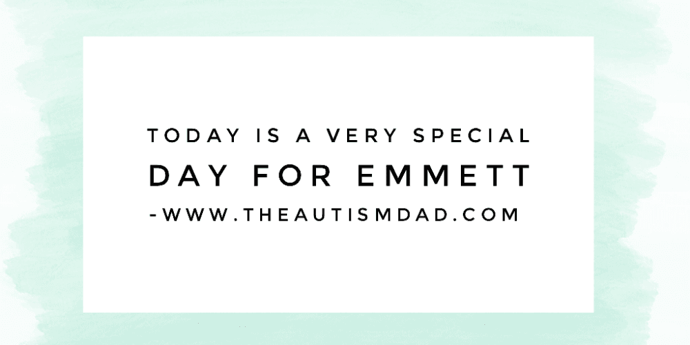 Today is a very special day for Emmett