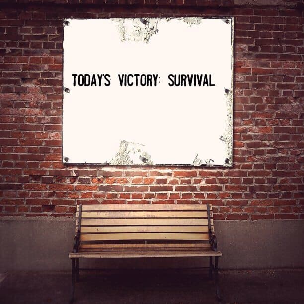 Today's Victory: Survival