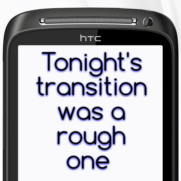 Tonight's transition was a rough one
